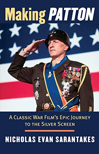 Making Patton: A Classic War Film's Epic Journey to the Silver Screen von University Press of Kansas