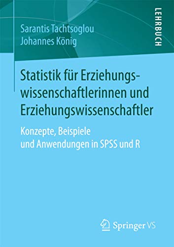 Statistik für Erziehungswissenschaftlerinnen und Erziehungswissenschaftler: Konzepte, Beispiele und Anwendungen in SPSS und R von Springer VS