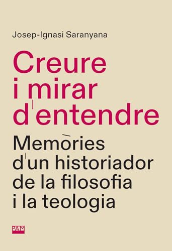 Creure i mirar d'entendre: Memòries d'un historiador de la filosofia i la teologia (Retalls, Band 1) von Publicacions de l'Abadia de Montserrat, S.A.
