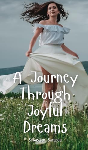 A Journey Through Joyful Dreams A Journey Through Joyful Dreams von Swan Charm Publishing