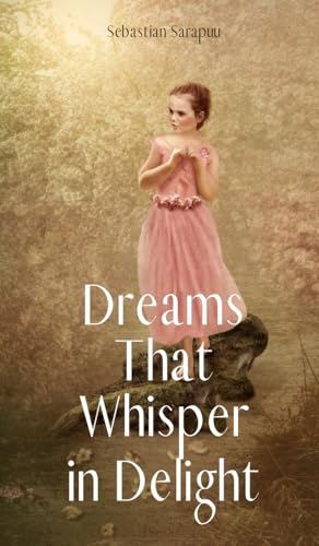 Dreams That Whisper in Delight Dreams That Whisper in Delight von Swan Charm Publishing