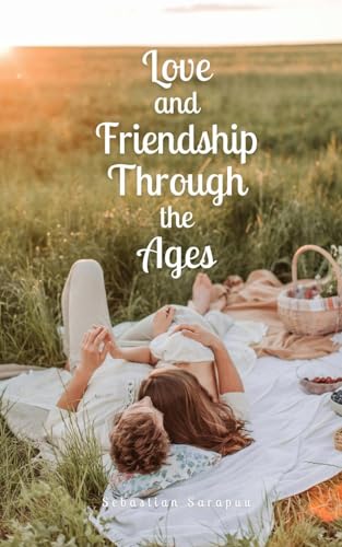 Love and Friendship Through the Ages Love and Friendship Through the Ages von Swan Charm Publishing