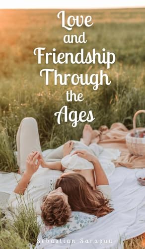 Love and Friendship Through the Ages Love and Friendship Through the Ages von Swan Charm Publishing