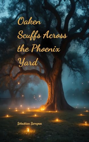 Oaken Scuffs Across the Phoenix Yard Oaken Scuffs Across the Phoenix Yard von Swan Charm