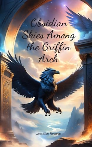 Obsidian Skies Among the Griffin Arch Obsidian Skies Among the Griffin Arch von Swan Charm