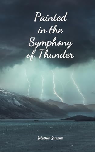 Painted in the Symphony of Thunder Painted in the Symphony of Thunder von Swan Charm Publishing