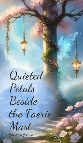 Quieted Petals Beside the Faerie Mast Quieted Petals Beside the Faerie Mast von Swan Charm