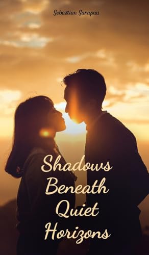 Shadows Beneath Quiet Horizons Shadows Beneath Quiet Horizons von Swan Charm Publishing