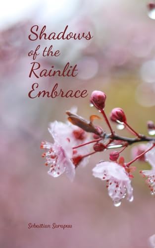 Shadows of the Rainlit Embrace Shadows of the Rainlit Embrace von Swan Charm Publishing