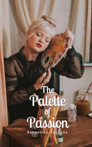 The Palette of Passion The Palette of Passion von Swan Charm Publishing
