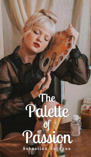 The Palette of Passion The Palette of Passion von Swan Charm Publishing