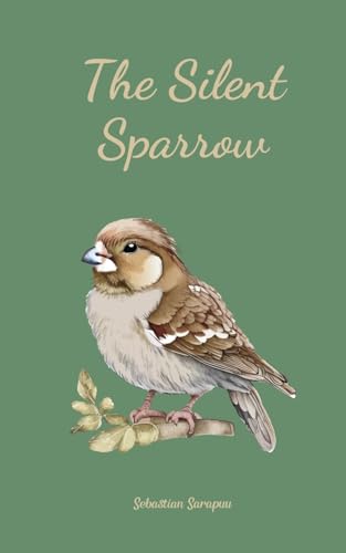 The Silent Sparrow The Silent Sparrow von Swan Charm Publishing