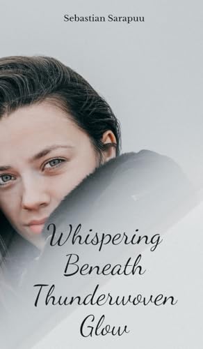 Whispering Beneath Thunderwoven Glow Whispering Beneath Thunderwoven Glow von Swan Charm Publishing
