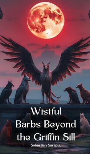 Wistful Barbs Beyond the Griffin Sill Wistful Barbs Beyond the Griffin Sill von Swan Charm
