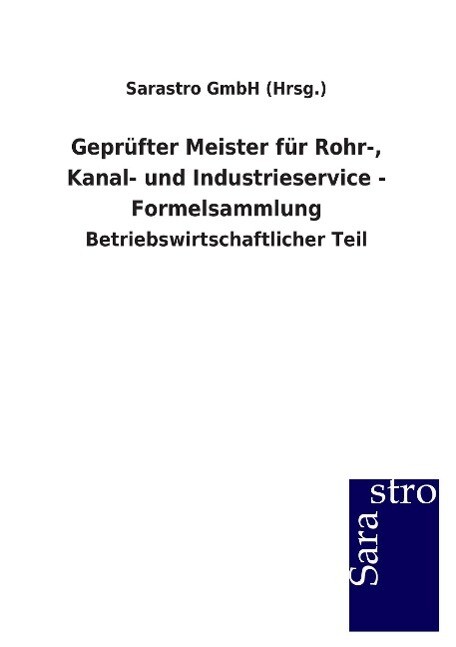 Geprüfter Meister für Rohr- Kanal- und Industrieservice - Formelsammlung von Sarastro GmbH