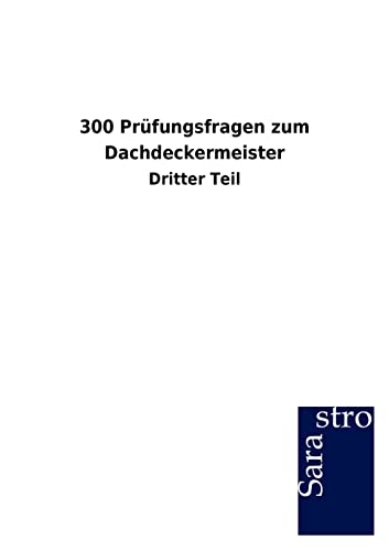 300 Prüfungsfragen zum Dachdeckermeister: Dritter Teil 300 Prüfungsfragen zum Dachdeckermeister: Dritter Teil