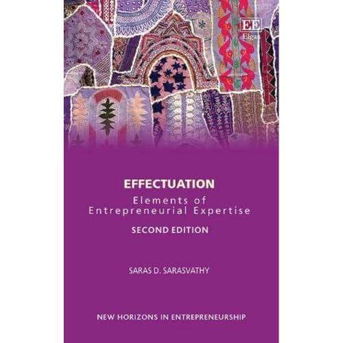 Effectuation: Elements of Entrepreneurial Expertise (New Horizons in Entrepreneurship)