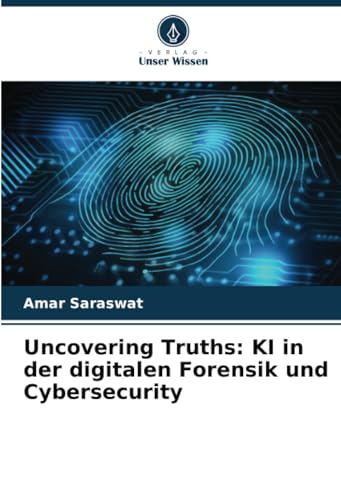 Uncovering Truths: KI in der digitalen Forensik und Cybersecurity