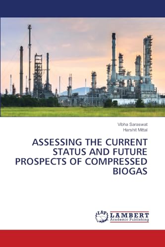 ASSESSING THE CURRENT STATUS AND FUTURE PROSPECTS OF COMPRESSED BIOGAS: DE von LAP LAMBERT Academic Publishing