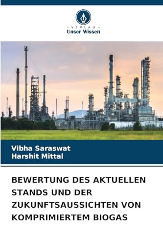 BEWERTUNG DES AKTUELLEN STANDS UND DER ZUKUNFTSAUSSICHTEN VON KOMPRIMIERTEM BIOGAS von Verlag Unser Wissen