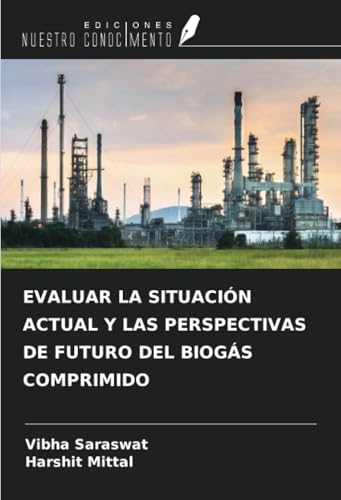 EVALUAR LA SITUACIÓN ACTUAL Y LAS PERSPECTIVAS DE FUTURO DEL BIOGÁS COMPRIMIDO von Ediciones Nuestro Conocimiento