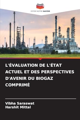 L'ÉVALUATION DE L'ÉTAT ACTUEL ET DES PERSPECTIVES D'AVENIR DU BIOGAZ COMPRIMÉ von Editions Notre Savoir