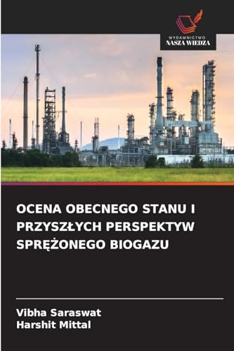 OCENA OBECNEGO STANU I PRZYSZŁYCH PERSPEKTYW SPRĘŻONEGO BIOGAZU: DE von Wydawnictwo Nasza Wiedza