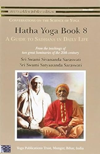 Hatha Yoga: Book 8: A Guide to Sadhana in Daily Life von Bihar School of Yoga