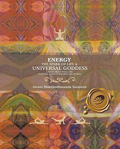 Energy: The Spark of Life & Universal Goddess, A Book About Yoga and Personal Growth for Men and Women Energy: The Spark of Life & Universal Goddess, A Book About Yoga and Personal Growth for Men and Women
