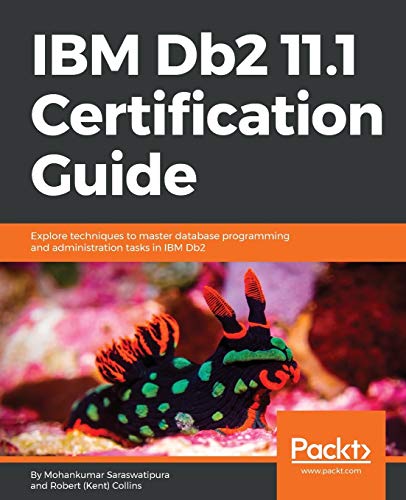 IBM Db2 11.1 Certification Guide: Explore techniques to master database programming and administration tasks in IBM Db2