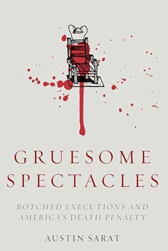 Gruesome Spectacles: Botched Executions and America's Death Penalty