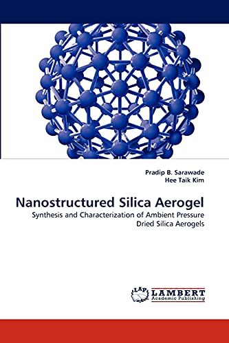 Nanostructured Silica Aerogel: Synthesis and Characterization of Ambient Pressure Dried Silica Aerogels Nanostructured Silica Aerogel: Synthesis and Characterization of Ambient Pressure Dried Silica Aerogels