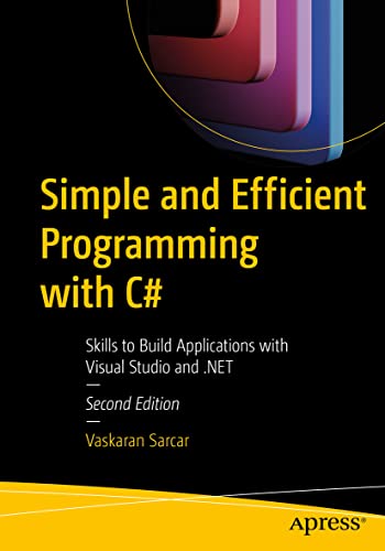 Simple and Efficient Programming with C#: Skills to Build Applications with Visual Studio and .NET von Apress