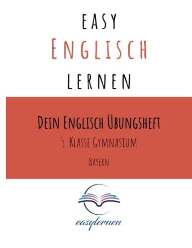 easy Englisch lernen: Dein Englisch Lernheft - 5. Klasse Gymnasium Bayern (Dein Englisch Übungsheft - easy Englisch lernen) von Independently published