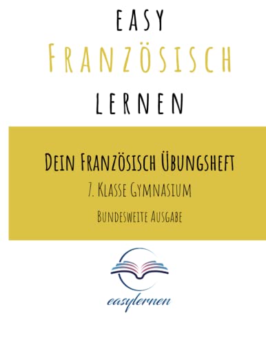 easy Französisch lernen: Dein Französisch Übungsheft - 7. Klasse Gymnasium bundesweite Ausgabe (Dein Französisch Übungsheft - easy Französisch lernen) von Independently published