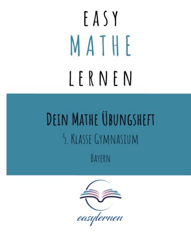 easy Mathe lernen: Dein Mathe Lernheft - 5. Klasse Gymnasium Bayern (Dein Mathe Übungsheft - easy Mathe lernen)