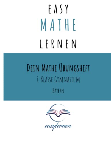 easy Mathe lernen: Dein Mathe Übungsheft - 7. Klasse Gymnasium Bayern (Dein Mathe Übungsheft - easy Mathe lernen) easy Mathe lernen: Dein Mathe Übungsheft - 7. Klasse Gymnasium Bayern (Dein Mathe Übungsheft - easy Mathe lernen)