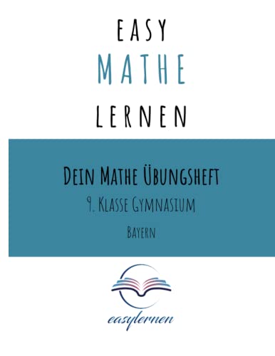 easy Mathe lernen: Dein Mathe Übungsheft - 9. Klasse Gymnasium Bayern (Dein Mathe Übungsheft - easy Mathe lernen) von Independently published