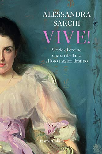 Vive! Storie di eroine che si ribellano al loro tragico destino von HarperCollins Italia