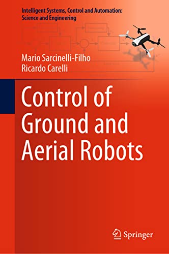 Control of Ground and Aerial Robots (Intelligent Systems, Control and Automation: Science and Engineering, 103, Band 103) von Springer