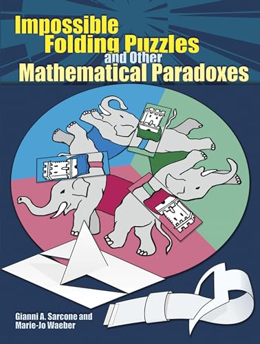 Impossible Folding Puzzles and Other Mathematical Paradoxes (Dover Books on Recreational Math)