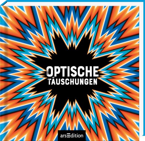 Optische Täuschungen: Spannende und vielfältige Sammlung von optischen Illusionen ab 8 Jahren Optische Täuschungen: Spannende und vielfältige Sammlung von optischen Illusionen ab 8 Jahren