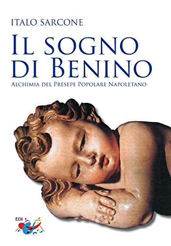 Il sogno di Benino. Alchimia del presepe popolare napoletano von Editrice Domenicana Italiana