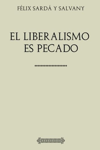 Colección Félix Sardá y Salvany. El liberalismo es pecado von CreateSpace Independent Publishing Platform