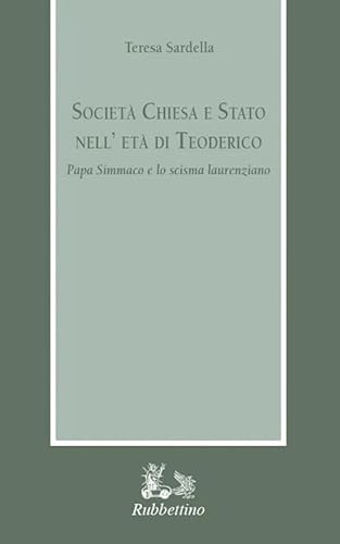 Società Chiesa e Stato nell'età di Teodorico. Papa Simmaco e lo scisma laurenziano (Armarium) von Rubbettino