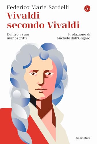 Vivaldi secondo Vivaldi. Dentro i suoi manoscritti (La cultura) von Il Saggiatore