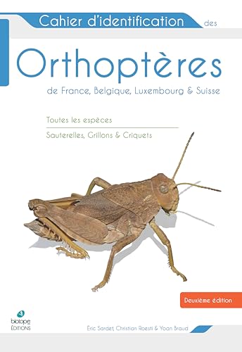 Cahier d'identification des Orthopteres France Belgique Luxembourg Suisse 2e edition: Toutes les espèces Sauterelles, Grillons & Criquets von BIOTOPE