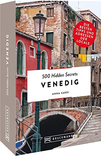 Bruckmann Reiseführer Italien – 500 Hidden Secrets Venedig: Die besten Tipps und Adressen der Locals, um Venedig ganz neu zu entdecken. von Bruckmann