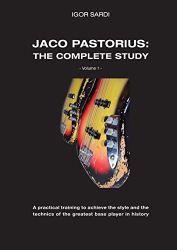 Jaco Pastorius: Complete study (Volume 1 - ENG): Teaching method entirely dedicated to the study of the greatest bass player in history, Jaco ... with about 60 of his bass transcriptions.