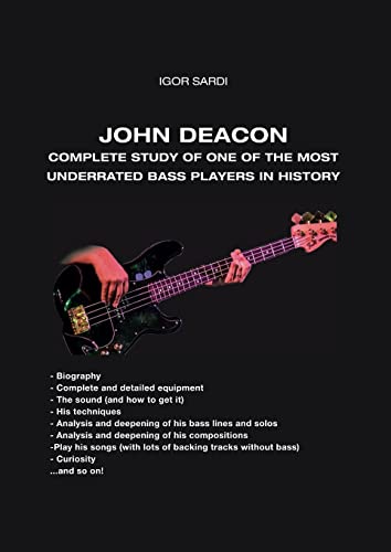 John Deacon (Queen): Complete and in-depth study of a magnificent musician: Complete and in-depth study of a magnificent musician: This book is the ... The sound (and how to get it) - His technique